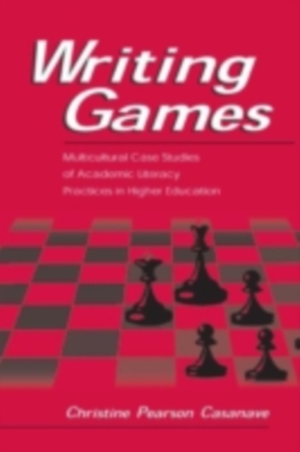 Writing Games : Multicultural Case Studies of Academic Literacy Practices in Higher Education, PDF eBook