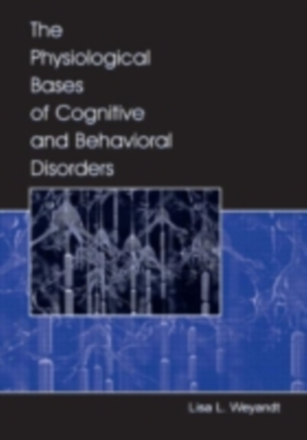 The Physiological Bases of Cognitive and Behavioral Disorders, PDF eBook
