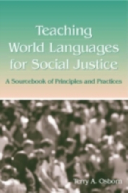 Teaching World Languages for Social Justice : A Sourcebook of Principles and Practices, PDF eBook