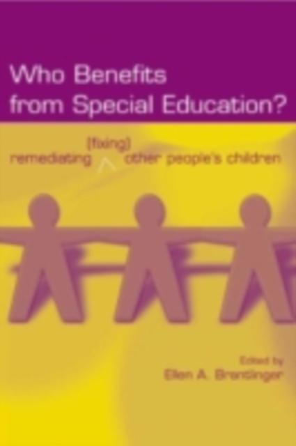 Who Benefits From Special Education? : Remediating (Fixing) Other People's Children, PDF eBook