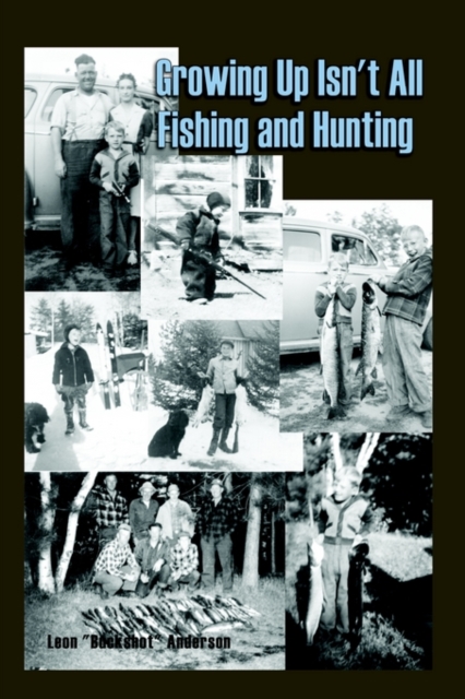 Growing Up Isn't All Fishing and Hunting, Paperback / softback Book
