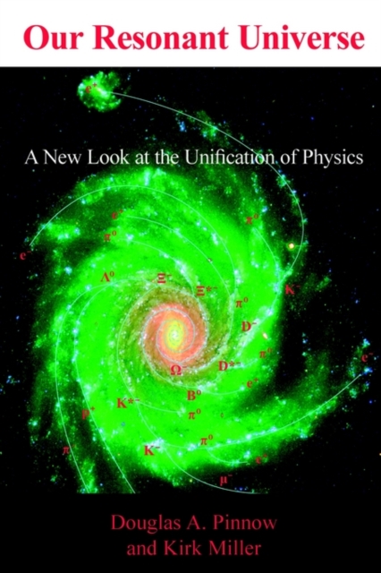 Our Resonant Universe : A New Look at the Unification of Physics, Paperback / softback Book