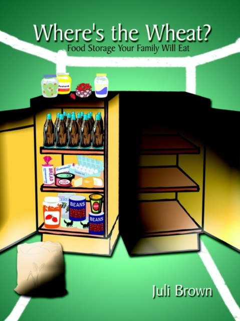 Where's the Wheat? : Food Storage Your Family Will Eat, Paperback / softback Book
