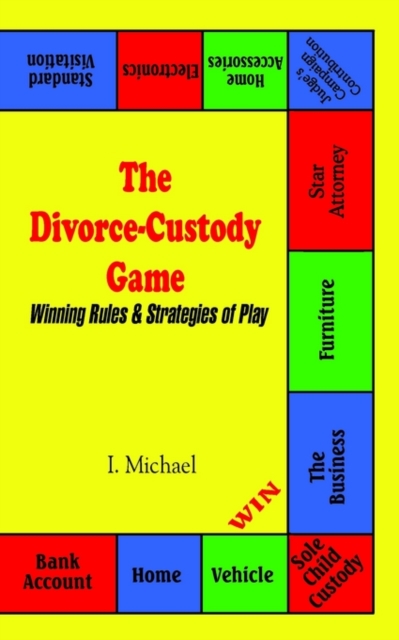 The Divorce-Custody Game : Winning Rules & Strategies of Play, Paperback / softback Book