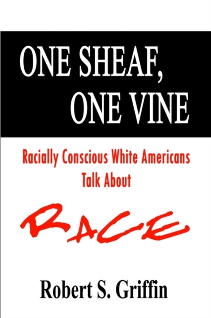 One Sheaf, One Vine : Racially Conscious White Americans Talk About Race, Paperback / softback Book
