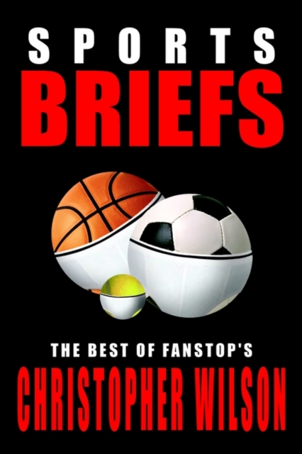 Sports Briefs: the Best of Fanstop's Christopher Wilson, Hardback Book