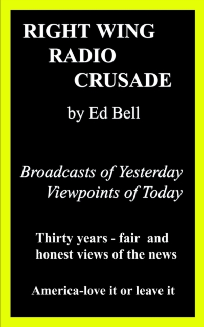 Right Wing Radio Crusade: Broadcasts of Yesterday, Viewpoints of Today : Broadcasts of Yesterday, Viewpoints of Today, Paperback / softback Book