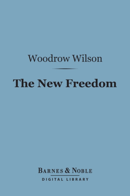 The New Freedom (Barnes & Noble Digital Library), EPUB eBook