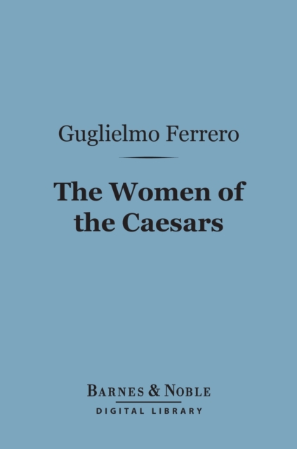 The Women of the Caesars (Barnes & Noble Digital Library), EPUB eBook