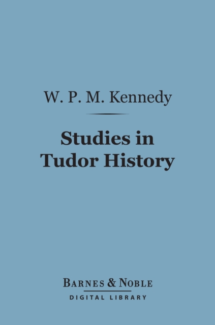 Studies in Tudor History (Barnes & Noble Digital Library), EPUB eBook