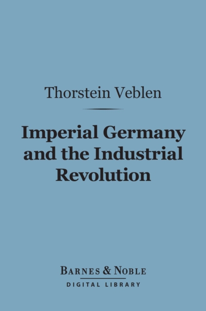 Imperial Germany and the Industrial Revolution (Barnes & Noble Digital Library), EPUB eBook