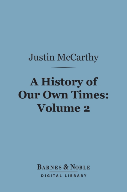 A History of Our Own Times, Volume 2 (Barnes & Noble Digital Library), EPUB eBook