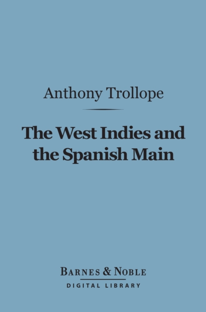The West Indies and the Spanish Main (Barnes & Noble Digital Library), EPUB eBook