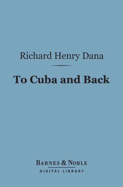 To Cuba and Back (Barnes & Noble Digital Library) : A Vacation Voyage, EPUB eBook