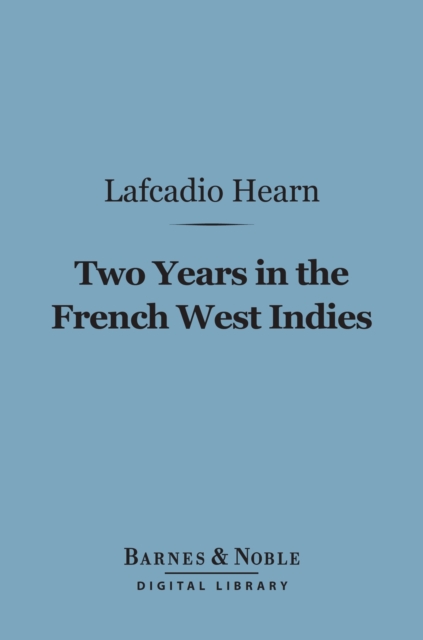 Two Years in the French West Indies (Barnes & Noble Digital Library), EPUB eBook