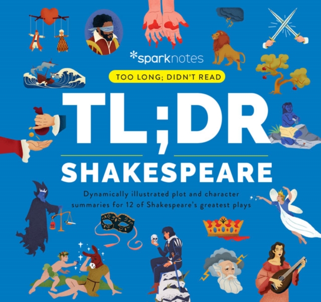 TL;DR Shakespeare : Dynamically Illustrated Plot and Character Summaries for 12 of Shakespeare's Greatest Plays, Hardback Book