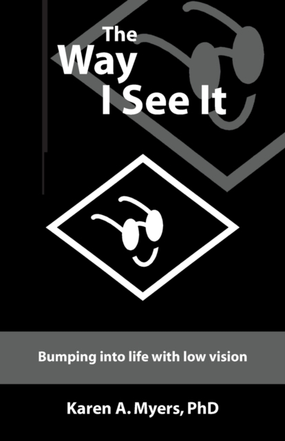 The Way I See it : Bumping into Life with Low Vision, Paperback / softback Book