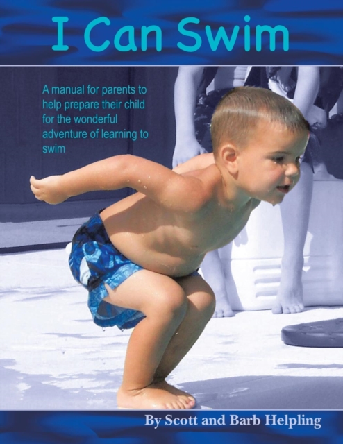 I Can Swim : A Manual for Parents to Help Prepare Their Child for the Wonderful Adventure of Learning to Swim, Paperback / softback Book