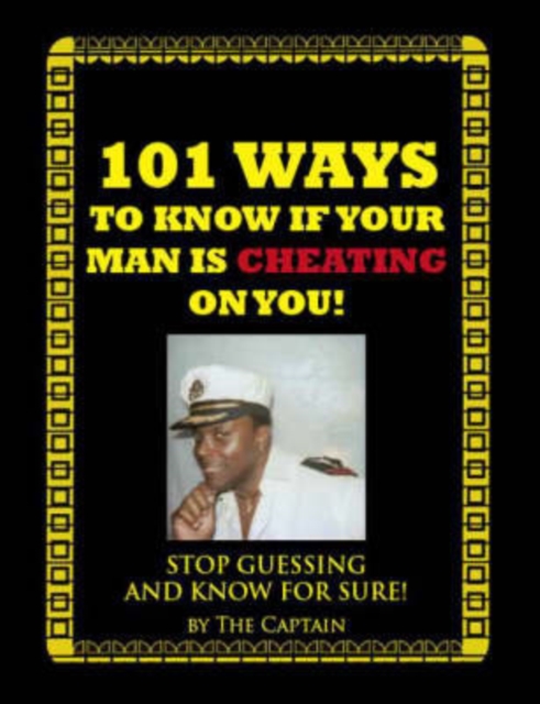 101 Ways to Know If Your Man is Cheating on You! : Stop Guessing and Know for Sure!, Paperback / softback Book