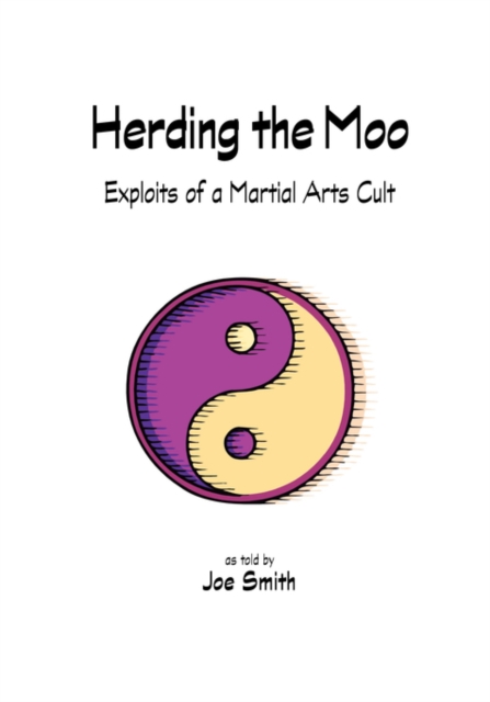 Herding the Moo : Exploits of a Martial Arts Cult - Legend of the Upside Down King, Paperback / softback Book