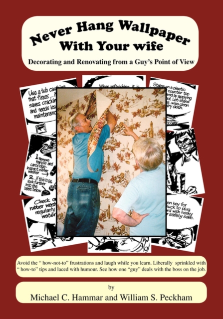 Never Hang Wallpaper with Your Wife : Decorating and Renovating from a Guy's Point of View, Paperback Book