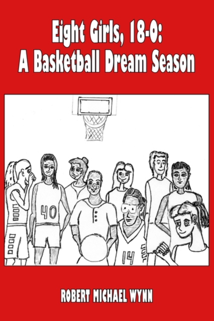 Eight Girls, 18-0 : A Basketball Dream Season, Paperback / softback Book