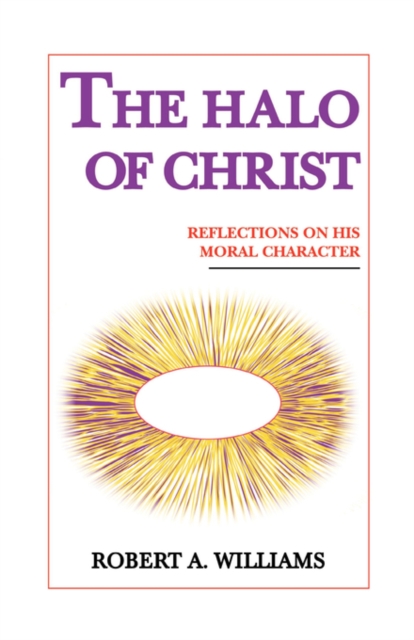 The Halo of Christ : Reflections on His Moral Character, Hardback Book