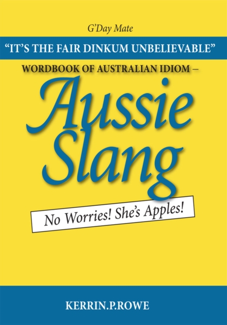 Wordbook of Australian Idiom - Aussie Slang : No Worries! She's Apples!, EPUB eBook