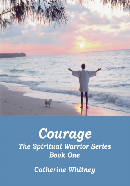 Courage, the Spiritual Warrior Series, Book One, EPUB eBook