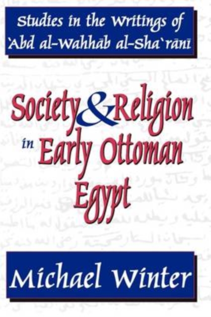 Society and Religion in Early Ottoman Egypt : Studies in the Writings of 'Abd Al-Wahhab Al-Sha 'Rani, Paperback / softback Book