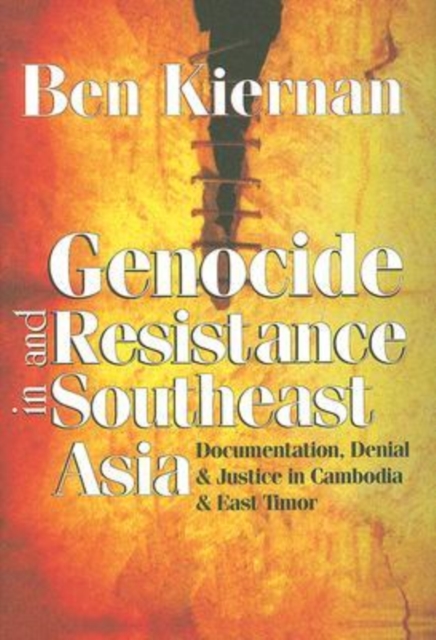 Genocide and Resistance in Southeast Asia : Documentation, Denial, and Justice in Cambodia and East Timor, Hardback Book