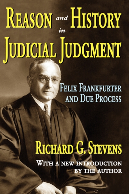 Reason and History in Judicial Judgment : Felix Frankfurter and Due Process, Paperback / softback Book