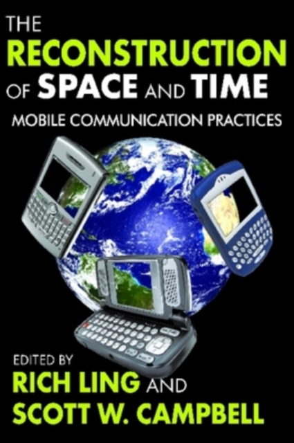 The Reconstruction of Space and Time : Mobile Communication Practices, Hardback Book