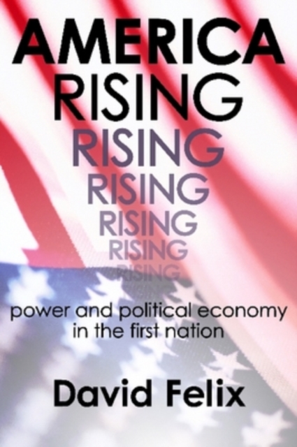 America Rising : Power and Political Economy in the First Nation, Hardback Book