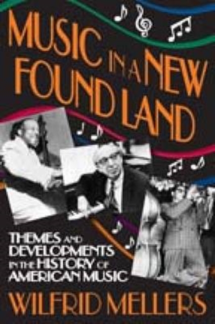 Music in a New Found Land : Themes and Developments in the History of American Music, Paperback / softback Book