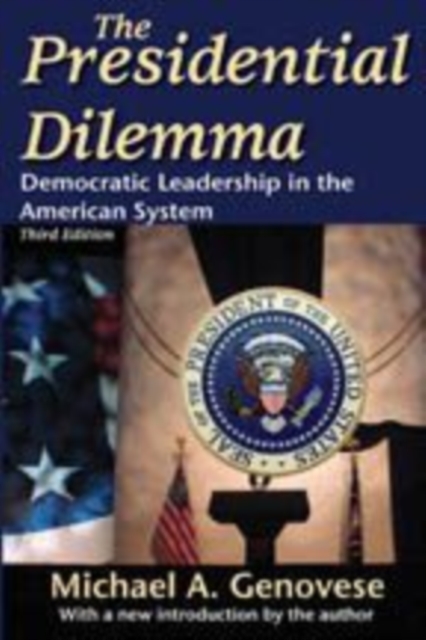 The Presidential Dilemma : Revisiting Democratic Leadership in the American System, Paperback / softback Book