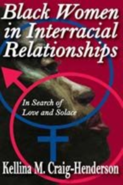 Black Women in Interracial Relationships : In Search of Love and Solace, Hardback Book
