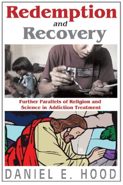 Redemption and Recovery : Further Parallels of Religion and Science in Addiction Treatment, Hardback Book