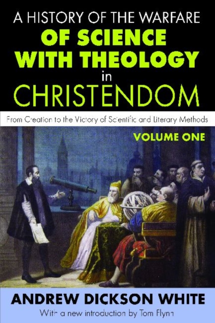 A History of the Warfare of Science with Theology in Christendom : Volume 1, From Creation to the Victory of Scientific and Literary Methods, Paperback / softback Book