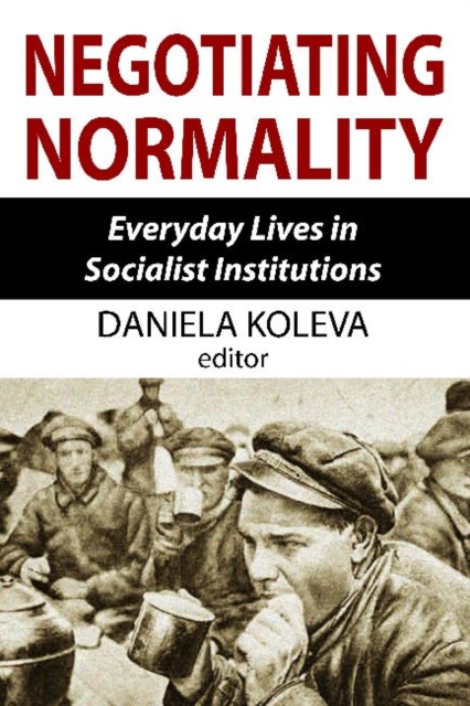 Negotiating Normality : Everyday Lives in Socialist Institutions, Hardback Book