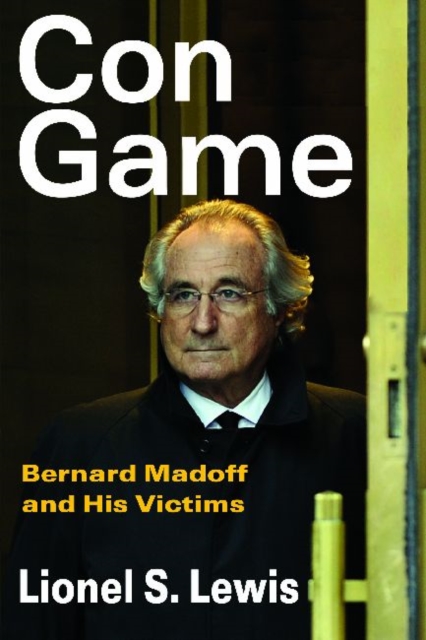 Con Game : Bernard Madoff and His Victims, Hardback Book