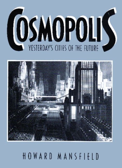 Cosmopolis : Yesterday's Cities of the Future, Paperback / softback Book