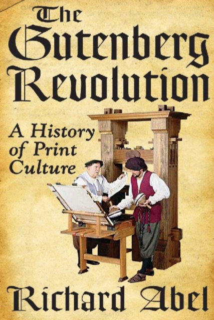 The Gutenberg Revolution : A History of Print Culture, Paperback / softback Book