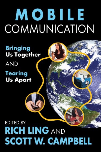 Mobile Communication : Bringing Us Together and Tearing Us Apart, Paperback / softback Book