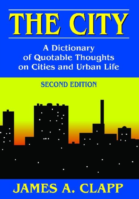 The City : A Dictionary of Quotable Thoughts on Cities and Urban Life, Hardback Book