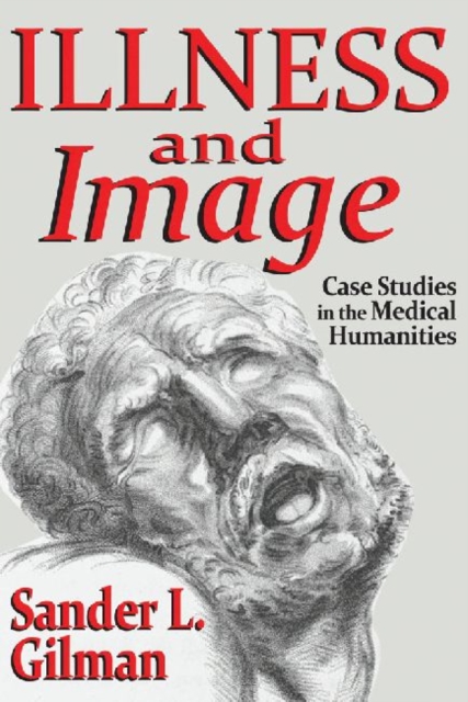 Illness and Image : Case Studies in the Medical Humanities, Hardback Book