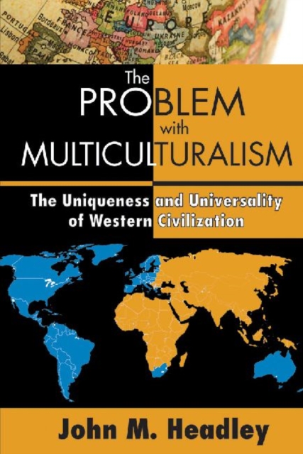 The Problem with Multiculturalism : The Uniqueness and Universality of Western Civilization, Paperback / softback Book