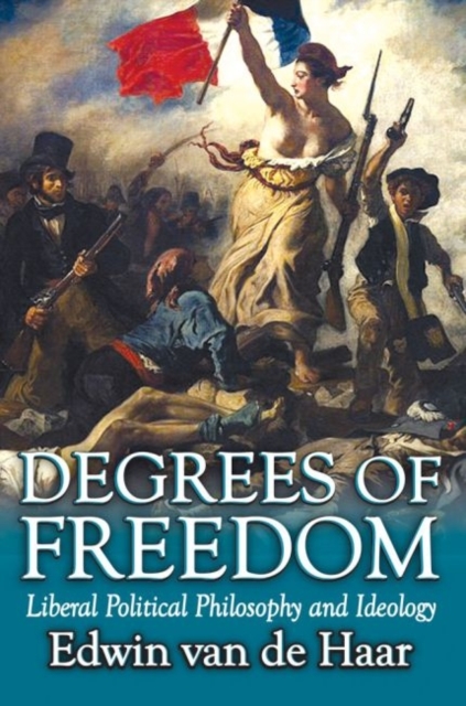 Degrees of Freedom : Liberal Political Philosophy and Ideology, Hardback Book