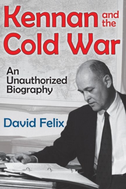 Kennan and the Cold War : An Unauthorized Biography, Hardback Book