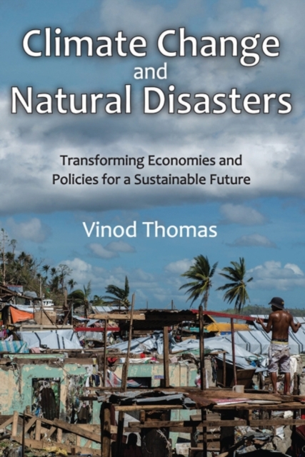 Climate Change and Natural Disasters : Transforming Economies and Policies for a Sustainable Future, Hardback Book